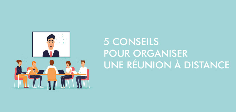 Organiser une réunion à distance | 5 conseils